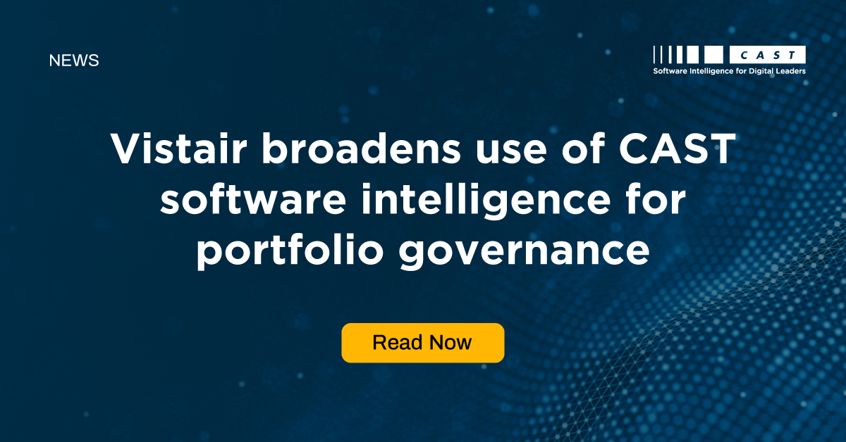 Vistair broadens use of CAST software intelligence for portfolio governance